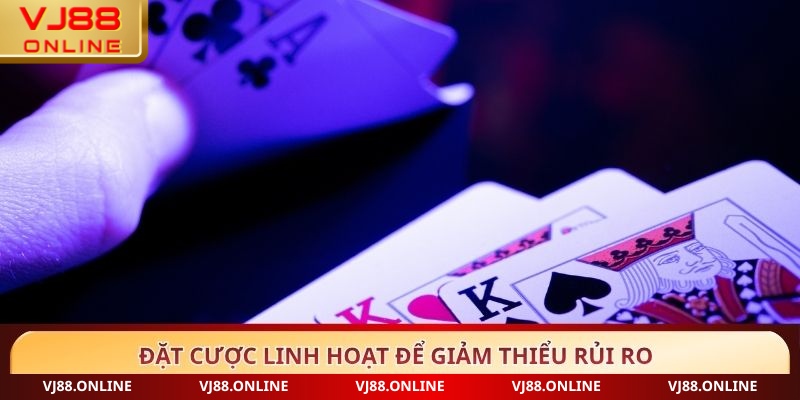 Đặt cược linh hoạt để giảm thiểu rủi ro