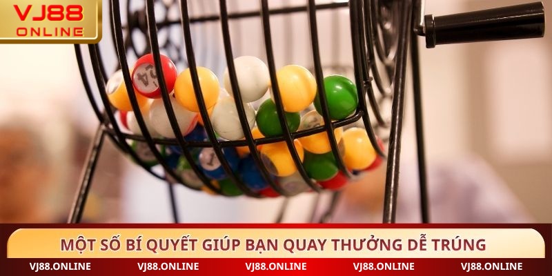 Một số bí quyết giúp bạn quay thưởng dễ trúng