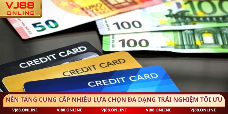 Nền tảng cung cấp nhiều lựa chọn đa dạng trải nghiệm tối ưu
