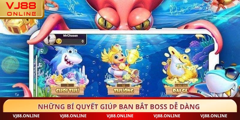 Những bí quyết giúp bạn bắt boss dễ dàng
