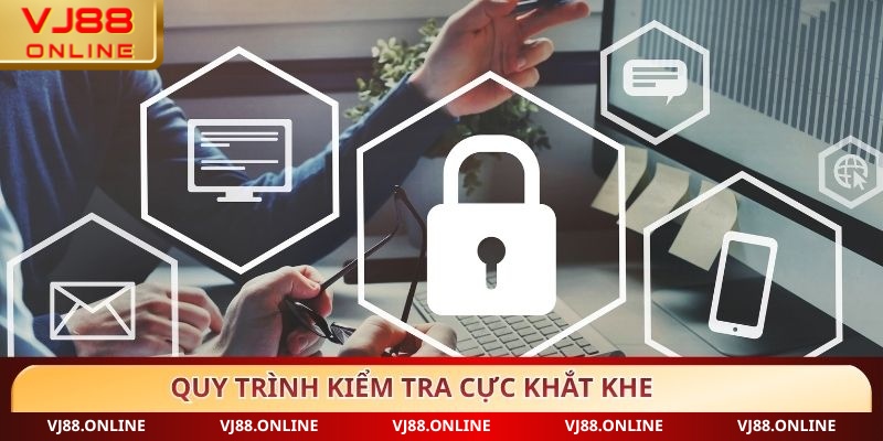 Quy trình kiểm tra tăng cường của bảo mật chính VJ88